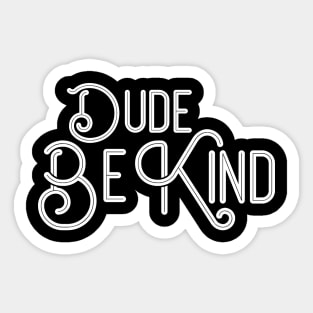 Dude Be Kind Sticker